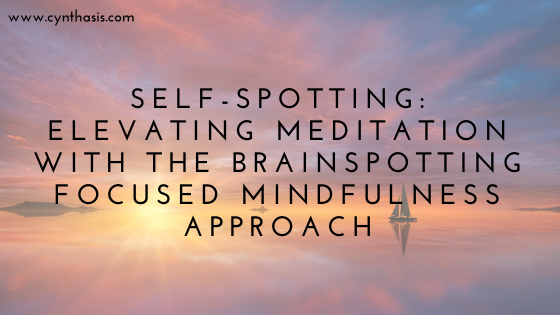Self Spotting Elevating Meditation With The Brainspotting Focused